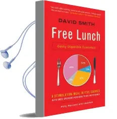 Free Lunch: Easily Digestible Economics Audiobook download free by David Smith