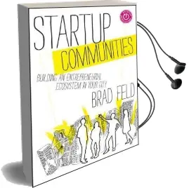 Startup Communities: Building an Entrepreneurial Ecosystem in Your City Audiobook download free by Brad Feld