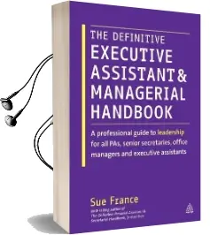 The Definitive Executive Assistant and Managerial Handbook: A Professional Guide to Leadership for all Pas, Senior Secretaries, Office Managers and Executive Assistants Audiobook download free by Sue France