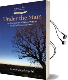 Under the Stars: The Foundation of Steiner Waldorf Early Childhood Education Audiobook download free by Renate Long Breipohl