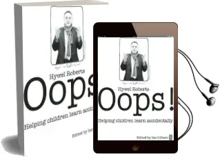 Oops!: Helping Children Learn Accidentally Audiobook download free by Hywel Roberts