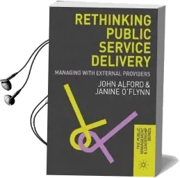 Rethinking Public Service Delivery: Managing With External Providers Audiobook download free by John Alford