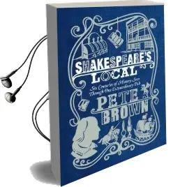 Shakespeare'S Local: Six Centuries of History Seen Through one Extraordinary pub Audiobook download free by Pete Brown