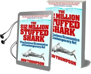 The $12 Million Stuffed Shark: The Curious Economics of Contemporary art Audiobook download free by Don Thompson