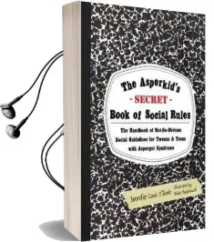 The Asperkid'S (Secret) Book of Social Rules: The Handbook of Not-So-Obvious Social Guidelines for Tweens and Teens With Asperger Syndrome Audiobook download free by Jennifer Cook O'Toole