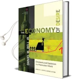 The Economy of Desire: Christianity and Capitalism in a Postmodern World Audiobook download free by Daniel Bell
