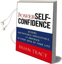 The Power of Self-Confidence: Become Unstoppable, Irresistible, and Unafraid in Every Area of Your Life Audiobook download free by Brian Tracy