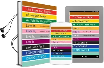 Londoners: The Days and Nights of London now - as Told by Those who Love it, Hate it, Live it, Left it and Long for it Audiobook download free by Craig Taylor