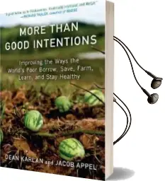 More Than Good Intentions: Improving the Ways the World'S Poor Borrow, Save, Farm, Learn, and Stay Healthy Audiobook download free by Dean Karlan