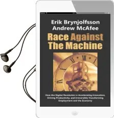 Race Against the Machine: How the Digital Revolution is Accelerating Innovation, Driving Productivity, and Irreversibly Transforming Employment and the Economy Audiobook download free by Andrew Mcafee