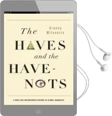 The Haves and the Have-Nots: A Brief and Idiosyncratic History of Global Inequality Audiobook download free by Branko Milanovic
