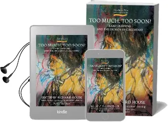 Too Much, too Soon?: Early Learning and the Erosion of Childhood Audiobook download free by Richard House