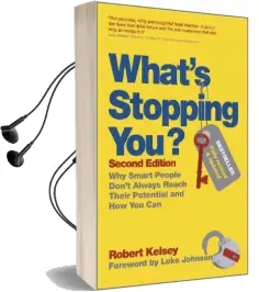 What'S Stopping you?: Why Smart People Don'T Always Reach Their Potential and how you can Audiobook download free by Robert Kelsey
