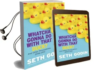 Whatcha Gonna do With That Duck?: And Other Provocations, 2006-2012 Audiobook download free by Seth Godin