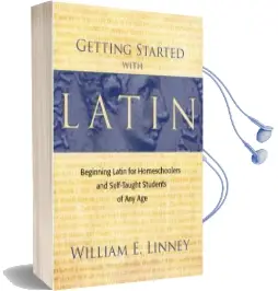 Getting Started With Latin: Beginning Latin for Homeschoolers and Self-Taught Students of any age Audiobook download free by William E. Linney