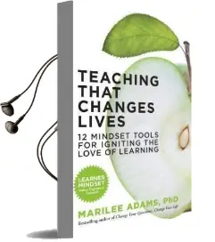 Teaching That Changes Lives; 10 Mindset Tools for Igniting the Love of Learning: 10 Mindset Tools for Igniting the Love of Learning Audiobook download free by Marilee G. Adams