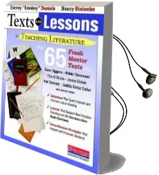 Texts and Lessons for Teaching Literature: With 65 Fresh Mentor Texts From Dave Eggers, Nikki Giovanni, pat Conroy, Jesus Colon, tim O'Brien, Judith Ortiz Cofer, and Many More Audiobook download free by Harvey 'Smokey' Daniels