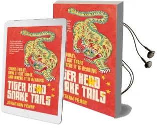 Tiger Head, Snake Tails: China Today, how it got There and why it has to Change Audiobook download free by Jonathan Fenby