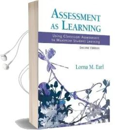 Assessment as Learning: Using Classroom Assessment to Maximize Student Learning Audiobook download free by Lorna M. Earl