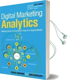 Digital Marketing Analytics: Making Sense of Consumer Data in a Digital World Audiobook download free by Ken Burbary