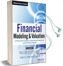 Financial Modeling and Valuation: A Practical Guide to Investment Banking and Private Equity Audiobook download free by Paul Pignataro