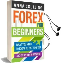 Forex for Beginners: What you Need to Know to get Started...And Everything in Between! Audiobook download free by Anna Coulling