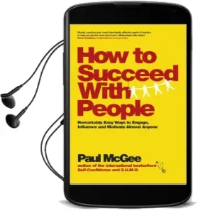 How to Succeed With People: Remarkably Easy Ways to Engage, Influence and Motivate Almost Anyone Audiobook download free by Paul Mcgee
