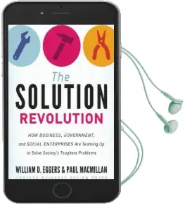 The Solution Revolution: How Business, Government, and Social Enterprises are Teaming up to Solve Society'S Toughest Problems Audiobook download free by William D. Eggers