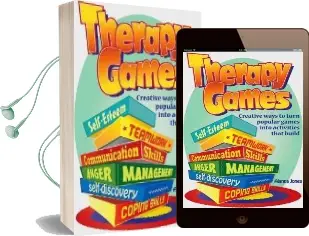 Therapy Games: Creative Ways to Turn Popular Games Into Activities That Build Self-Esteem, Teamwork, Communication Skills, Anger Management, Self-Discovery, and Coping Skills Audiobook download free by Alanna Jones