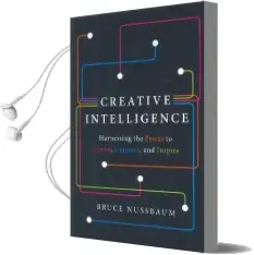 Creative Intelligence: Harnessing the Power to Create, Connect, and Inspire Audiobook download free by Bruce Nussbaum