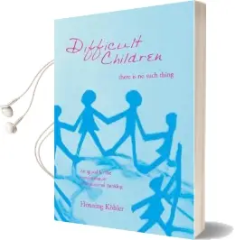Difficult Children: There is no Such Thing: An Appeal for the Transformation of Educational Thinking Audiobook download free by Henning Köhler