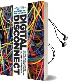 Digital Disconnect: How Capitalism is Turning the Internet Against Democracy Audiobook download free by Robert W. Mcchesney