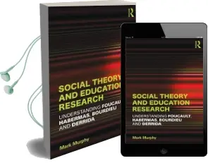 Social Theory and Education Research: Understanding Foucault, Habermas,Bourdieu and Derrida Audiobook download free by Mark Murphy