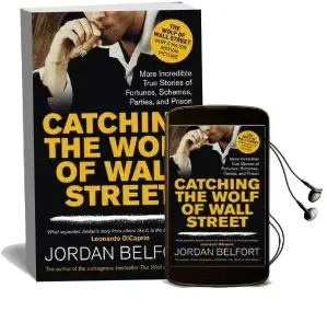 Catching the Wolf of Wall Street: More Incredible True Stories of Fortunes, Schemes, Parties, and Prison Audiobook download free by Jordan Belfort