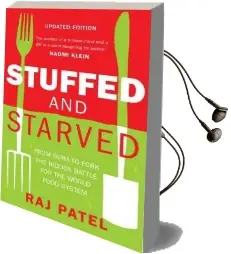 Stuffed and Starved: From Farm to Fork the Hidden Battle for the World Food System Audiobook download free by Raj Patel