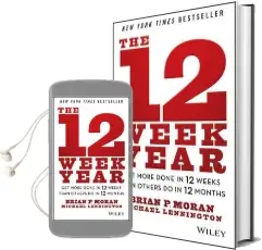 The 12 Week Year: Get More Done in 12 Weeks Than Others do in 12 Months Audiobook download free by Brian P. Moran