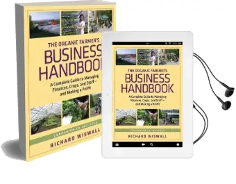 The Organic Farmer'S Business Handbook: A Complete Guide to Managing Finances, Crops and Staff and Making a Profit Audiobook download free by Richard Wiswall