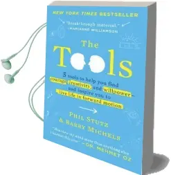 The Tools: 5 Tools to Help you Find Courage, Creativity, and Willpower-And Inspire you to Live Life in Forward Motion Audiobook download free by Phil Stutz