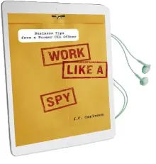 Work Like a spy: Business Tips From a Former cia Officer Audiobook download free by J. C. Carleson