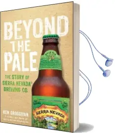 Beyond the Pale: The Story of Sierra Nevada Brewing co. Audiobook download free by Ken Grossman