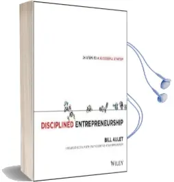 Disciplined Entrepreneurship: 24 Steps to a Successful Startup Audiobook download free by Bill Aulet