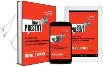 How to Present: The Ultimate Guide to Presenting Your Ideas and Influencing People Using Techniques That Actually Work Audiobook download free by Michelle Bowden
