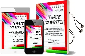 I Hate to Write!: Tips for Helping Students With Autism Spectrum and Related Disorders Increase Achievement, Meet Academic Standards, and Become Happy, Successful Writers Audiobook download free by Cheryl Boucher