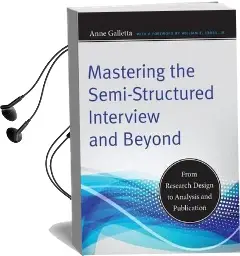 Mastering the Semi-Structured Interview and Beyond: From Research Design to Analysis and Publication Audiobook download free by Anne Galletta