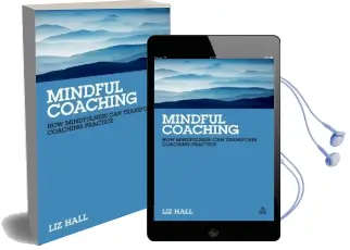 Mindful Coaching: How Mindfulness can Transform Coaching Practice Audiobook download free by Liz Hall