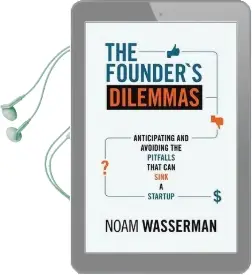 The Founder'S Dilemmas: Anticipating and Avoiding the Pitfalls That can Sink a Startup Audiobook download free by Noam Wasserman