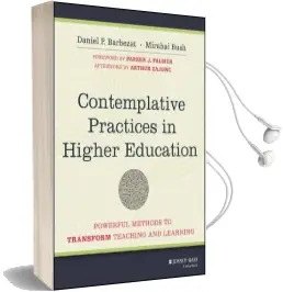 Contemplative Practices in Higher Education: Powerful Methods to Transform Teaching and Learning Audiobook download free by Daniel P. Barbezat