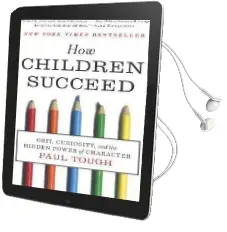 How Children Succeed: Grit, Curiosity, and the Hidden Power of Character Audiobook download free by Paul Tough