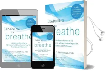 Learning to Breathe: A Mindfulness Curriculum for Adolescents to Cultivate Emotion Regulation, Attention, and Performance Audiobook download free by Patricia C. Broderick