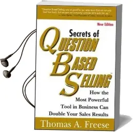Secrets of Question Based Selling: How the Most Powerful Tool in Business can Double Your Sales Results Audiobook download free by Thomas A. Freese